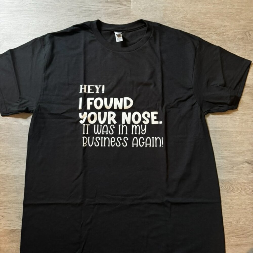 Black, I found your nose custom T-shirt. Size Large